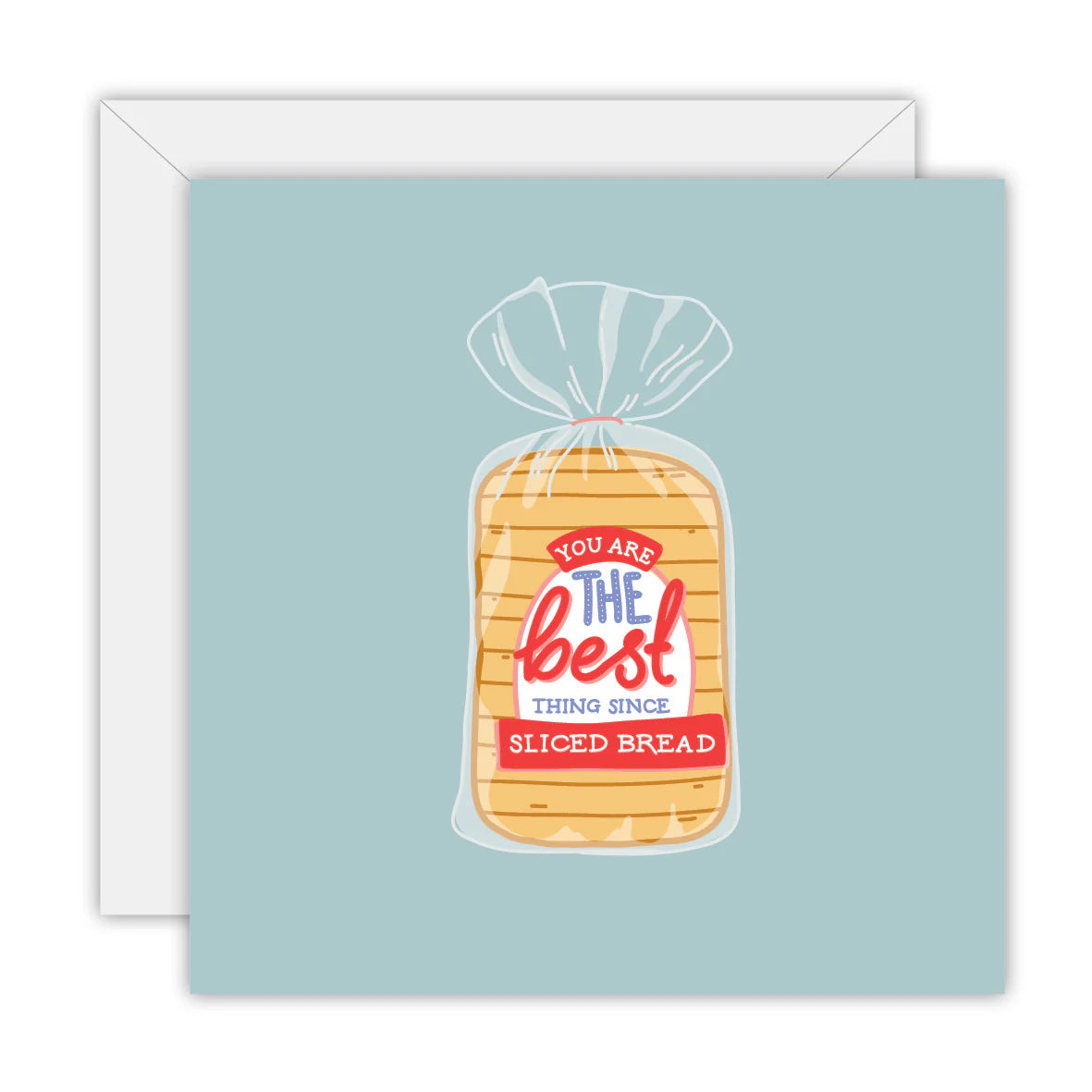 You're The Best Thing Since Sliced Bread - Blank Greeting Card